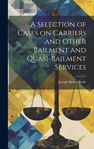 Cover image for A Selection of Cases on Carriers and Other Bailment and Quasi-bailment Services