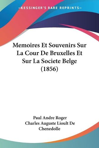 Cover image for Memoires Et Souvenirs Sur La Cour de Bruxelles Et Sur La Societe Belge (1856)