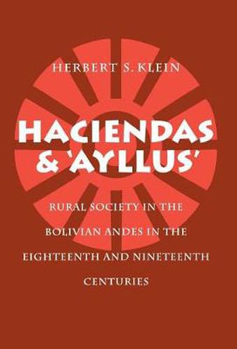 Cover image for Haciendas and Ayllus: Rural Society in the Bolivian Andes in the Eighteenth and Nineteenth Centuries