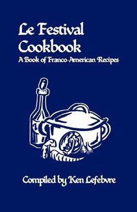 Cover image for Le Festival Cookbook: A Book of Franco-American Recipes