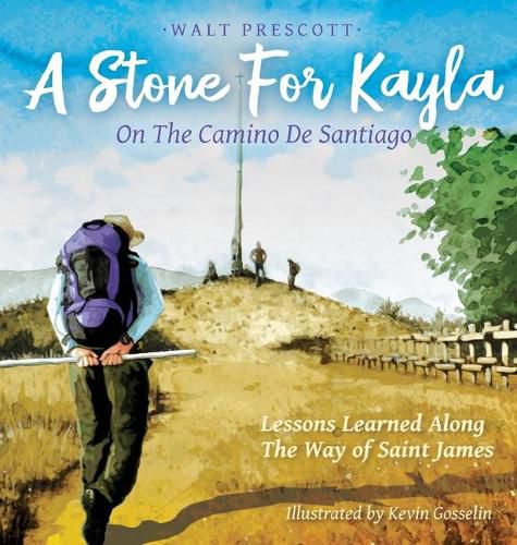 Cover image for A Stone For Kayla, On the Camino De Santiago: Lessons Learned Along The Way of Saint James