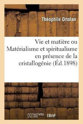 Cover image for Vie Et Matiere Ou Materialisme Et Spiritualisme En Presence de la Cristallogenie