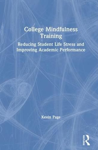 Cover image for College Mindfulness Training: Reducing Student Life Stress and Improving Academic Performance
