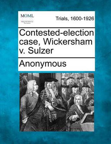 Cover image for Contested-Election Case, Wickersham V. Sulzer