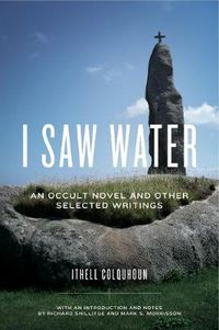 Cover image for I Saw Water: An Occult Novel and Other Selected Writings