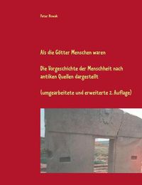 Cover image for Als die Goetter Menschen waren: Die Vorgeschichte der Menschheit nach antiken Quellen dargestellt (umgearbeitete und erweiterte 2. Auflage)