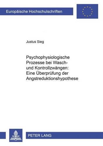 Cover image for Psychophysiologische Prozesse Bei Wasch- Und Kontrollzwaengen: Eine Ueberpruefung Der Angstreduktionshypothese