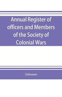 Cover image for Annual register of officers and members of the Society of colonial wars; constitution of the General society