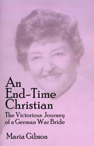 An End-time Christian: The Victorious Journey of a German War Bride