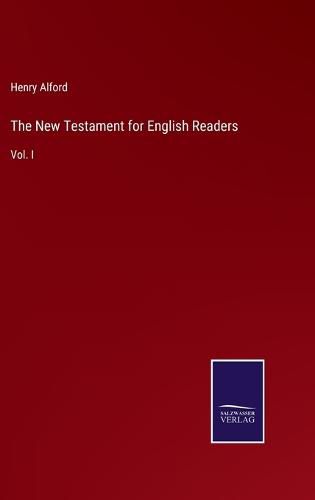 The New Testament for English Readers: Vol. I