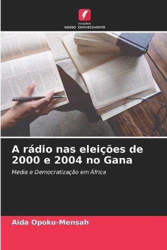 Cover image for A radio nas eleicoes de 2000 e 2004 no Gana