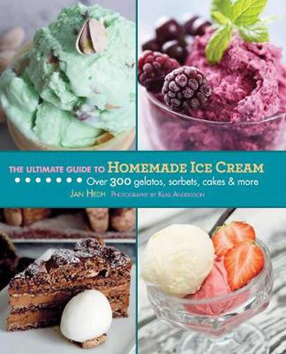 Cover image for The Ultimate Guide to Homemade Ice Cream: Over 300 Gelatos, Sorbets, Cakes, and More