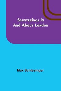 Cover image for Saunterings in and about London