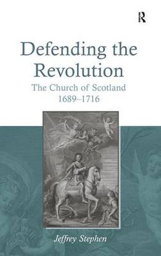 Cover image for Defending the Revolution: The Church of Scotland 1689-1716