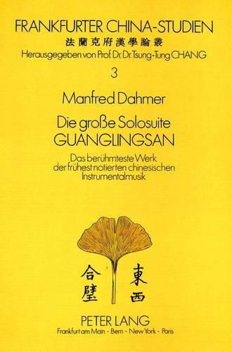 Cover image for Die Grosse Solosuite Guanglingsan: Das Beruehmteste Werk Der Fruehest Notierten Chinesischen Instrumentalmusik