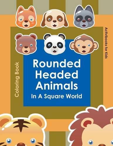 Rounded Headed Animals In A Square World Coloring Book