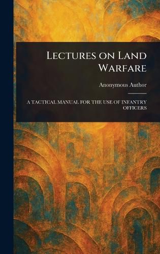 Cover image for Lectures on Land Warfare