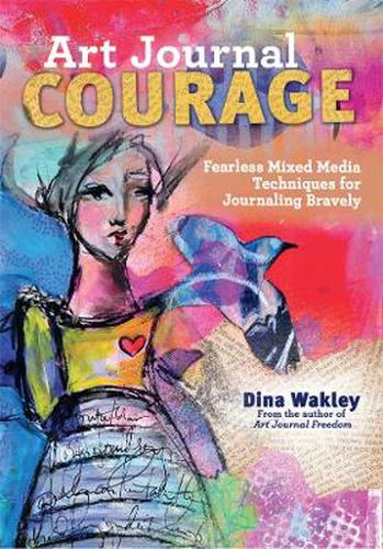 Cover image for Art Journal Courage: Fearless Mixed Media Techniques for Journaling Bravely