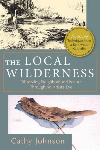 Cover image for The Local Wilderness: Observing Neighborhood Nature Through an Artists Eye (PHalarope books)