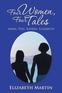 Cover image for Four Women, Four Tales: Anna, Tess, Katrin, Elizabeth