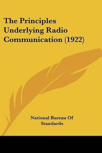 Cover image for The Principles Underlying Radio Communication (1922)