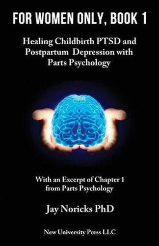 Cover image for For Women Only, Book 1: Healing Childbirth PTSD and Postpartum Depression with Parts Psychology