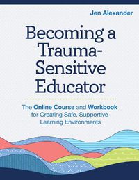 Cover image for Becoming A Trauma-Sensitive Educator