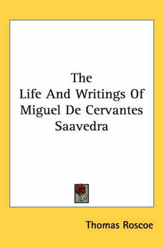 Cover image for The Life and Writings of Miguel de Cervantes Saavedra