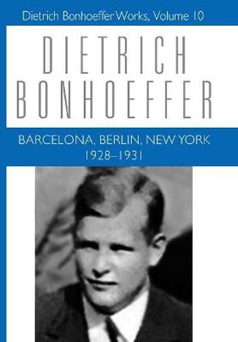 Barcelona, Berlin, New York: 1928-1931: Dietrich Bonhoeffer Works, Volume 10