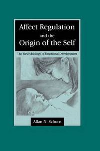 Cover image for Affect Regulation and the Origin of the Self: The Neurobiology of Emotional Development