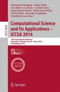 Cover image for Computational Science and Its Applications - ICCSA 2014: 14th International Conference, Guimaraes, Portugal, June 30 - July 3, 204, Proceedings, Part V