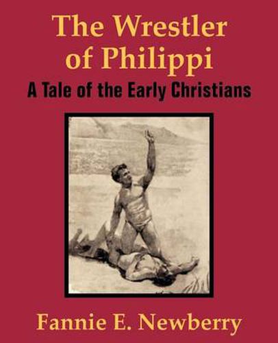 Cover image for The Wrestler of Philippi: A Tale of the Early Christians