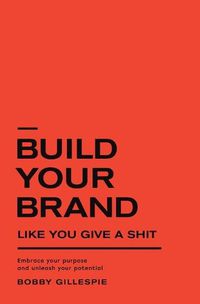 Cover image for Build Your Brand Like You Give a Sh!t