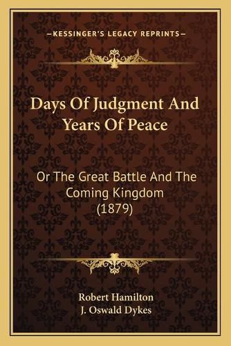 Cover image for Days of Judgment and Years of Peace: Or the Great Battle and the Coming Kingdom (1879)