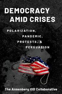 Cover image for Democracy amid Crises Polarization, Pandemic, Protests, and Persuasion
