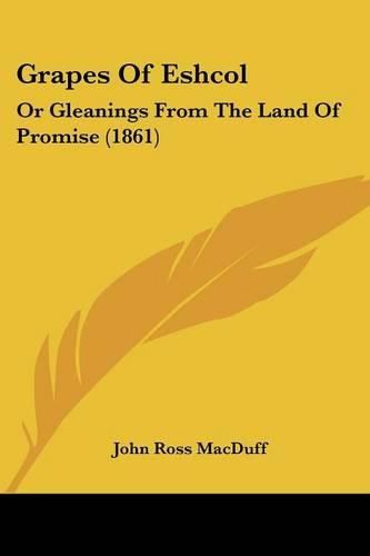 Cover image for Grapes of Eshcol: Or Gleanings from the Land of Promise (1861)