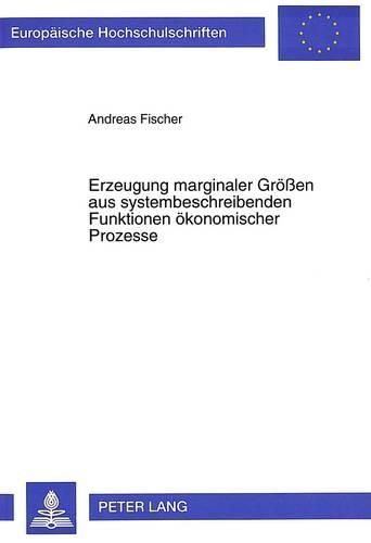 Cover image for Erzeugung Marginaler Groessen Aus Systembeschreibenden Funktionen Oekonomischer Prozesse