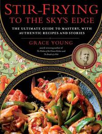 Cover image for Stir-Frying to the Sky's Edge: The Ultimate Guide to Mastery, with Authentic Recipes and Stories