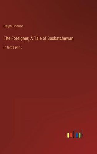Cover image for The Foreigner; A Tale of Saskatchewan
