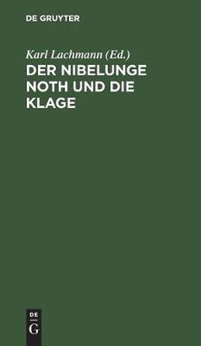 Der Nibelunge Noth Und Die Klage: Nach Der AEltesten UEberlieferung