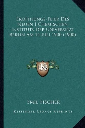 Cover image for Eroffnungs-Feier Des Neuen I Chemischen Instituts Der Universitat Berlin Am 14 Juli 1900 (1900)