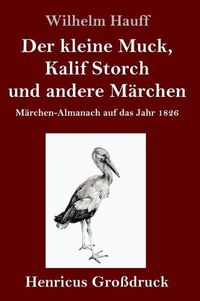 Cover image for Der kleine Muck, Kalif Storch und andere Marchen (Grossdruck): Marchen-Almanach auf das Jahr 1826