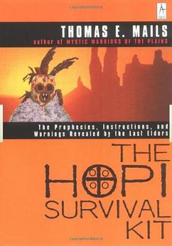 Cover image for The Hopi Survival Kit: The Prophecies, Instructions and Warnings Revealed by the Last Elders