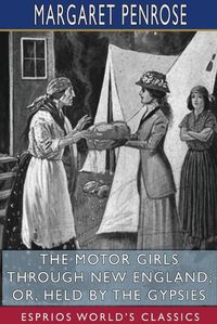 Cover image for The Motor Girls Through New England; or, Held by the Gypsies (Esprios Classics)