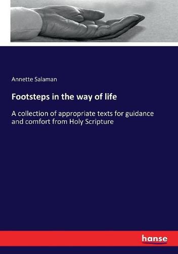 Cover image for Footsteps in the way of life: A collection of appropriate texts for guidance and comfort from Holy Scripture