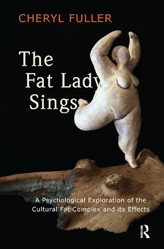 Cover image for The Fat Lady Sings: A Psychological Exploration of the Culture Fat Complex and its Effects