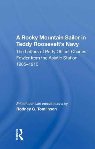 Cover image for A Rocky Mountain Sailor in Teddy Roosevelt's Navy: The Letters of Petty Officer Charles Fowler from the Asiatic Station 1905-1910