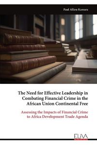 Cover image for The Need for Effective Leadership in Combating Financial Crime in the African Union Continental Free