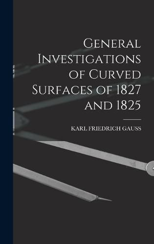 Cover image for General Investigations of Curved Surfaces of 1827 and 1825