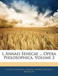 Cover image for L Annaei Senecae ... Opera Philosophica, Volume 3